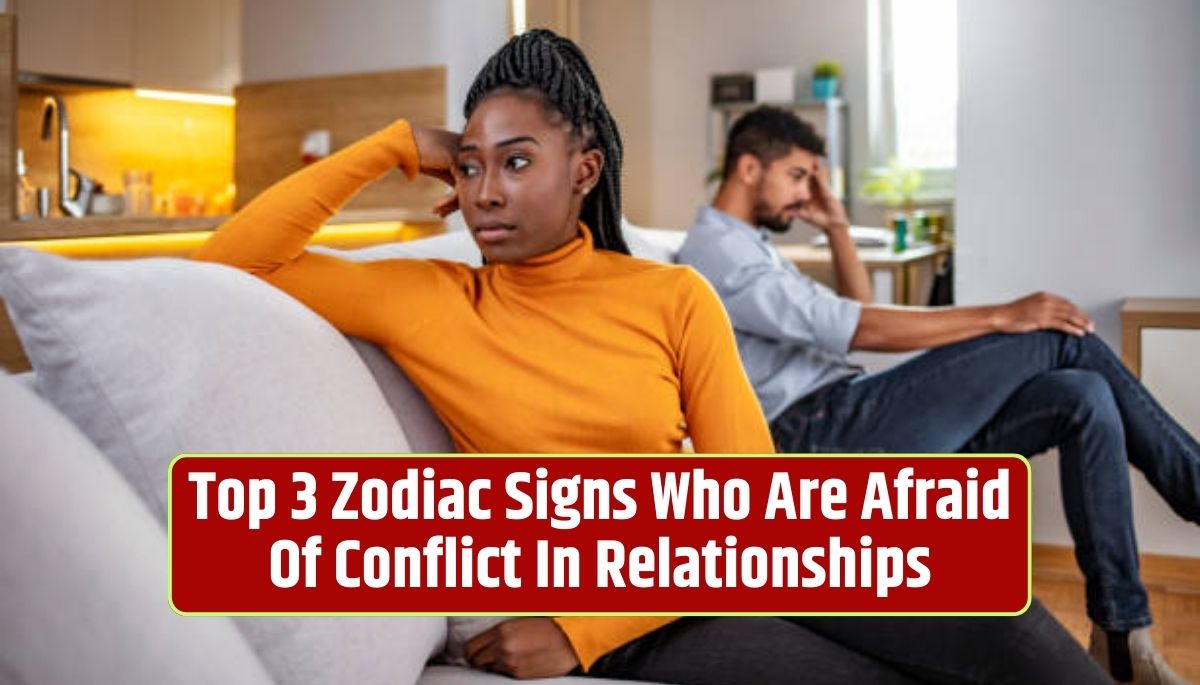 relationship conflict, zodiac signs, fear of conflict, open communication, emotional balance, healthy relationships, resolving issues, growth through communication, nurturing connections, addressing disagreements,
